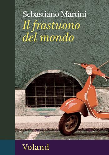 Il frastuono del mondo - Sebastiano Martini - Libro Voland 2025, Intrecci | Libraccio.it