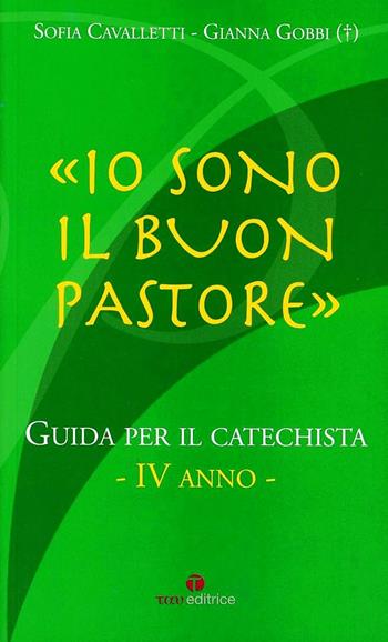 Io sono il buon pastore. IV anno. Guida - Sofia Cavalletti - Libro Tau 2009, Catechesi buon pastore | Libraccio.it