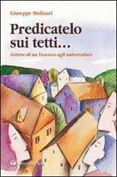 Predicatelo sui tetti. Lettere di un vescovo agli universitari