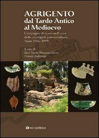 Agrigento dal tardo-antico al Medioevo. Campagne di scavo nell'area della necropoli paleocristiana. Anni 1986-1999  - Libro Tau 2008, Ric. di archeologia e antichità cristiane | Libraccio.it