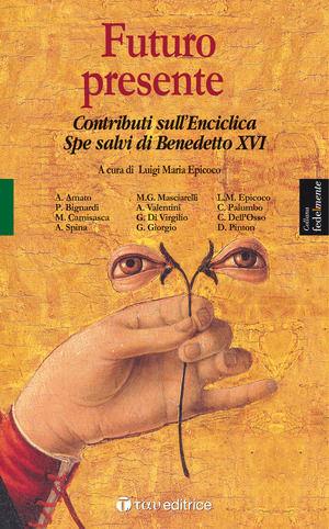 Futuro presente. Contributi sull'enciclica Spe salvi di Benedetto XVI - Angelo Amato, Paola Bignardi, Massimo Camisasca - Libro Tau 2009, Fedelmente | Libraccio.it