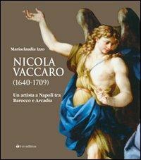 Nicola Vaccaro (1640-1709). Un'artista a Napoli tra Barocco e Arcadia. Ediz. illustrata - M. Claudia Izzo, Riccardo Lattuada - Libro Tau 2009 | Libraccio.it