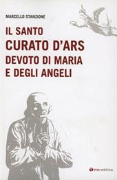 Il santo curato d'Ars devoto di Maria e degli angeli
