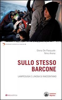 Sullo stesso barcone. Lampedusa e Linosa si raccontano - Elena De Pasquale, Nino Arena - Libro Tau 2011, Testimonianze e esperienze delle migraz. | Libraccio.it