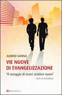 Vie nuove di evangelizzazione. «Il coraggio di osare sentieri nuovi» - Albino Sanna - Libro Tau 2012 | Libraccio.it
