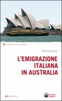 L'emigrazione italiana in Australia - Antonio Cortese - Libro Tau 2012, Testimonianze e esperienze delle migraz. | Libraccio.it