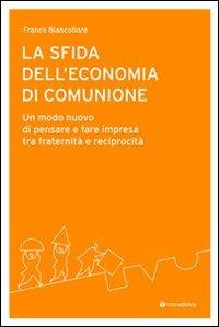 La sfida dell'economia di comunione. Un modo nuovo di pensare e fare impresa tra fraternità e reciprocità - Franco Biancofiore - Libro Tau 2012 | Libraccio.it