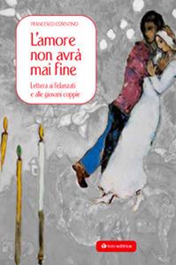 L'amore non avrà mai fine. Lettera ai fidanzati e alle giovani coppie - Francesco Cosentino - Libro Tau 2012 | Libraccio.it