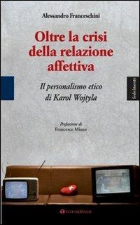 Oltre la crisi della relazione affettiva. Il personalismo etico di Karol Wojtyla - Alessandro Franceschini - Libro Tau 2012, Fedelmente | Libraccio.it