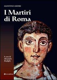 I martiri di Roma - Agostino Amore - Libro Tau 2013, Ric. di archeologia e antichità cristiane | Libraccio.it