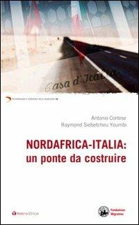 Nordafrica-Italia: un ponte da costruire - Antonio Cortese, Raymond Siebetcheu Oumbi - Libro Tau 2013, Testimonianze e esperienze delle migraz. | Libraccio.it