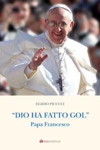 Dio ha fatto gol. Papa Francesco - Egidio Picucci - Libro Tau 2013 | Libraccio.it