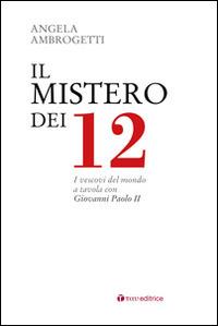 Il mistero dei 12. I vescovi del mondo a tavola con Giovanni Paolo II - Angela Ambrogetti - Libro Tau 2013 | Libraccio.it