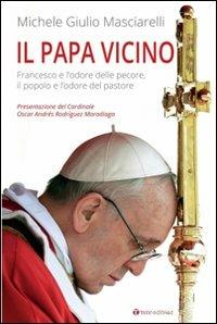 Il Papa vicino. Francesco e l'odore delle pecore, il popolo e l'odore del pastore - Michele Giulio Masciarelli - Libro Tau 2013 | Libraccio.it