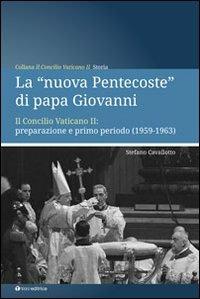 La «nuova Pentecoste» di papa Giovanni. Il Concilio Vaticano II: preparazione e primo periodo (1959-1963) - Stefano Cavallotto - Libro Tau 2013, Il concilio vaticano II | Libraccio.it