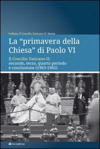 La «primavera della chiesa» di Paolo VI. Il Concilio Vaticano II: secondo, terzo, quarto periodo e conclusione (1963-1965) - Luigi Mezzadri - Libro Tau 2014, Il concilio vaticano II | Libraccio.it