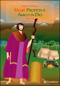 Mosè. Profeta e amico di Dio - Enrico Di Daniele - Libro Tau 2014 | Libraccio.it