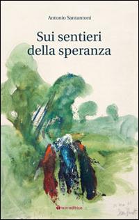 Sui sentieri della speranza - Antonio Santantoni - Libro Tau 2014 | Libraccio.it