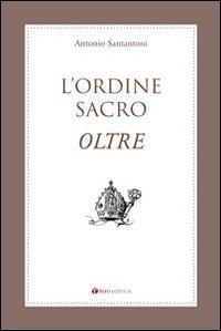 L' Ordine Sacro oltre - Antonio Santantoni - Libro Tau 1970 | Libraccio.it