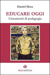 Educare oggi. Lineamenti di pedagogia - Daniel Mara - Libro Tau 2015 | Libraccio.it