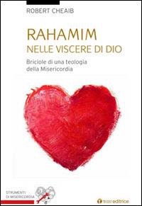 Rahamin: nelle viscere di Dio. Briciole di una teologia della misericordia - Robert Cheaib - Libro Tau 2015, Strumenti di Misericordia | Libraccio.it