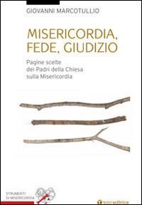 Misericordia, fede, giudizio. Pagine scelte dai padri della Chiesa sulla misericordia - Giovanni Marcotullio - Libro Tau 2015, Strumenti di Misericordia | Libraccio.it