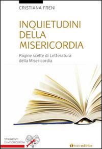 Inquietudini della misericordia. Pagine scelte di letteratura sulla misericordia - Cristiana Freni - Libro Tau 2015, Strumenti di Misericordia | Libraccio.it