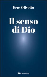 Il senso di Dio - Eros Olivotto - Libro Tau 2015 | Libraccio.it