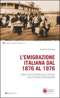 L' emigrazione italiana dal 1876 al 1976. Breve riflessione sulle cause che l'hanno determinata - Antonio Cortese - Libro Tau 2016, Testimonianze e esperienze delle migraz. | Libraccio.it