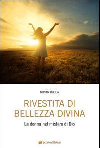 Rivestita di bellezza divina. La donna nel mistero di Dio - Miriam Rocca - Libro Tau 2016 | Libraccio.it