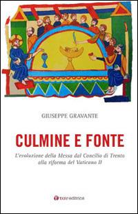 Culmine e fonte. L'evoluzione della Messa dal Concilio di Trento alla riforma del Vaticano II - Giuseppe Gravante - Libro Tau 2016 | Libraccio.it