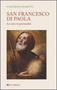 San Francesco di Paola. La vita e la spiritualità - Gian Franco Scarpitta - Libro Tau 2016 | Libraccio.it