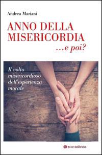 Anno della Misericordia... e poi?. Il volto misericordioso dell'esperienza morale - Andrea Mariani - Libro Tau 2016 | Libraccio.it
