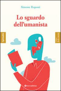 Lo sguardo dell'umanista - Simone Raponi - Libro Tau 2016, Fedelmente - Spiritualità | Libraccio.it