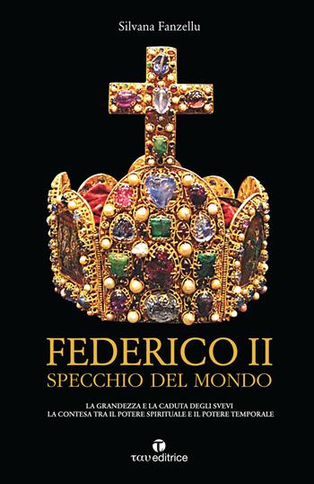 Federico II specchio del mondo - Silvana Fanzellu - Libro Tau 2016 | Libraccio.it