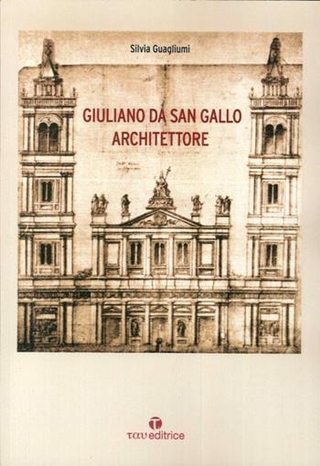 Giuliano da Sangallo architettore - Silvia Guagliumi - Libro Tau 2016 | Libraccio.it