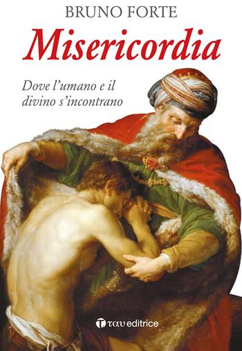 Misericordia. Dove l'umano e il divino d'incontrano - Bruno Forte - Libro Tau 2016 | Libraccio.it