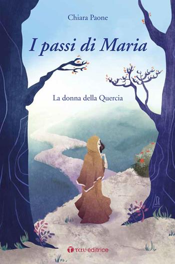 I passi di Maria. La donna della quercia - Chiara Paone - Libro Tau 2017 | Libraccio.it