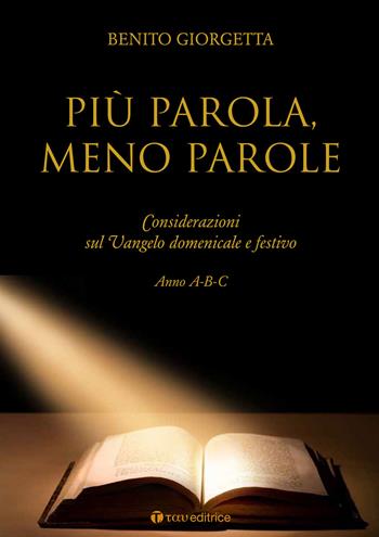 Più parola meno parole. Considerazioni sul Vangelo domenicale e festivo. Anno A-B-C - Benito Giorgetta - Libro Tau 2016 | Libraccio.it