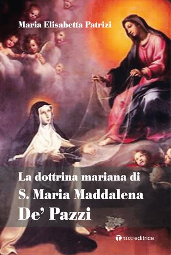 La dottrina mariana di S. Maria Maddalena De' Pazzi - Maria Elisabetta Patrizi - Libro Tau 2016 | Libraccio.it