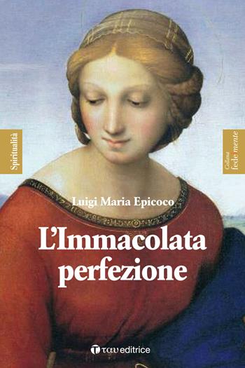 L'Immacolata perfezione. Sentieri di preparazione alla Festa dell’Immacolata - Luigi Maria Epicoco - Libro Tau 2016, Fedelmente - Spiritualità | Libraccio.it