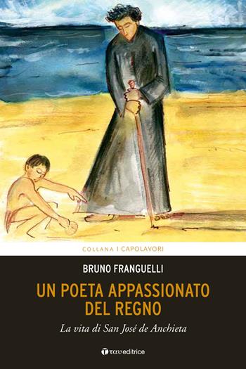 Un poeta appassionato del Regno. La vita di San José de Anchieta - Bruno Franguelli - Libro Tau 2016, I capolavori | Libraccio.it