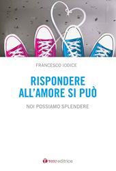 Rispondere all'amore si può. Noi possiamo splendere