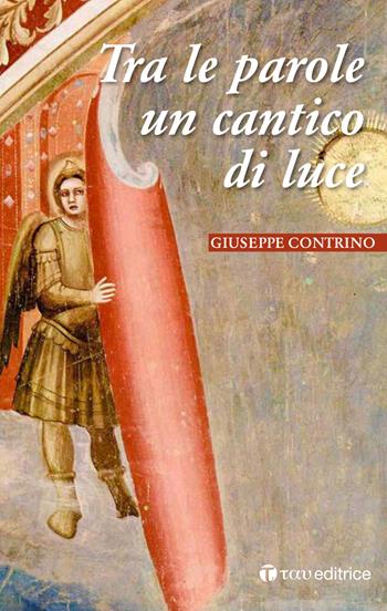 Tra le parole un cantico di luce - Giuseppe Contrino - Libro Tau 2017 | Libraccio.it