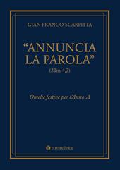 «Annuncia la parola» (2Tm 4,2). Omelie festive per l'anno