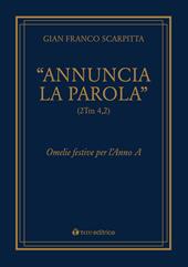 «Annuncia la parola» (2Tm 4,2). Omelie festive per l'anno