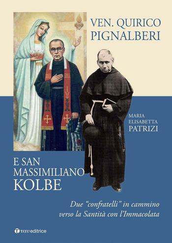 Ven. Quirico Pignalberi e San Massimiliano Kolbe. Due «confratelli» in cammino verso la Santità con l'Immacolata - Maria Elisabetta Patrizi - Libro Tau 2016 | Libraccio.it
