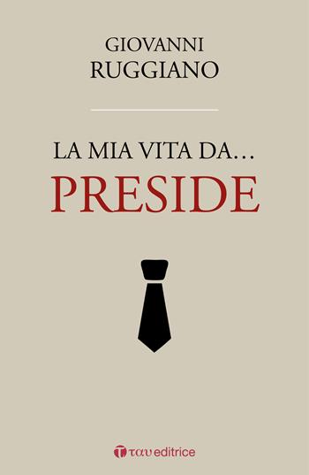 La mia vita da... preside - Giovanni Ruggiano - Libro Tau 2017 | Libraccio.it