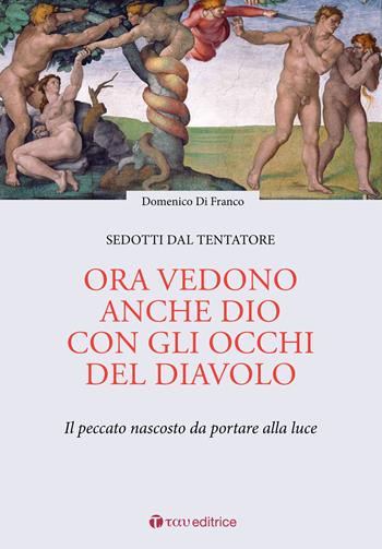 Ora vedono anche Dio con gli occhi del diavolo. Il peccato nascosto da portare alla luce - Domenico Di Franco - Libro Tau 2017 | Libraccio.it