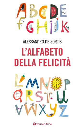 L'alfabeto della felicità - Alessandro De Sortis - Libro Tau 2016 | Libraccio.it